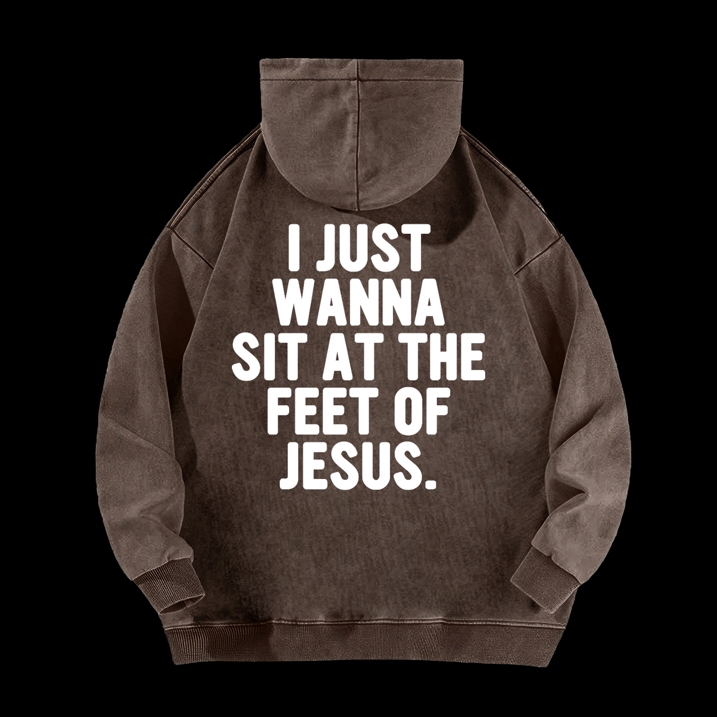 I Just Wanna Sit At The Feet Of Jesus Washed Hoodie