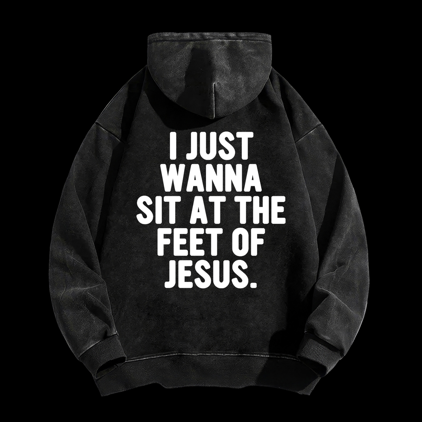 I Just Wanna Sit At The Feet Of Jesus Washed Hoodie