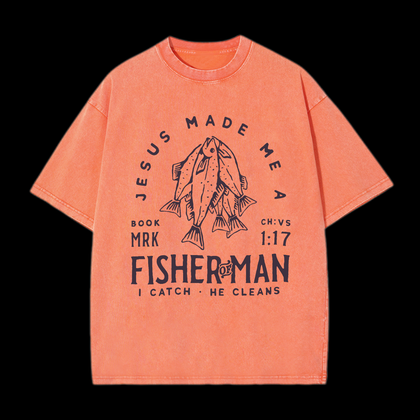 Jesus Made Me A Fisher Of Man Washed T-Shirt