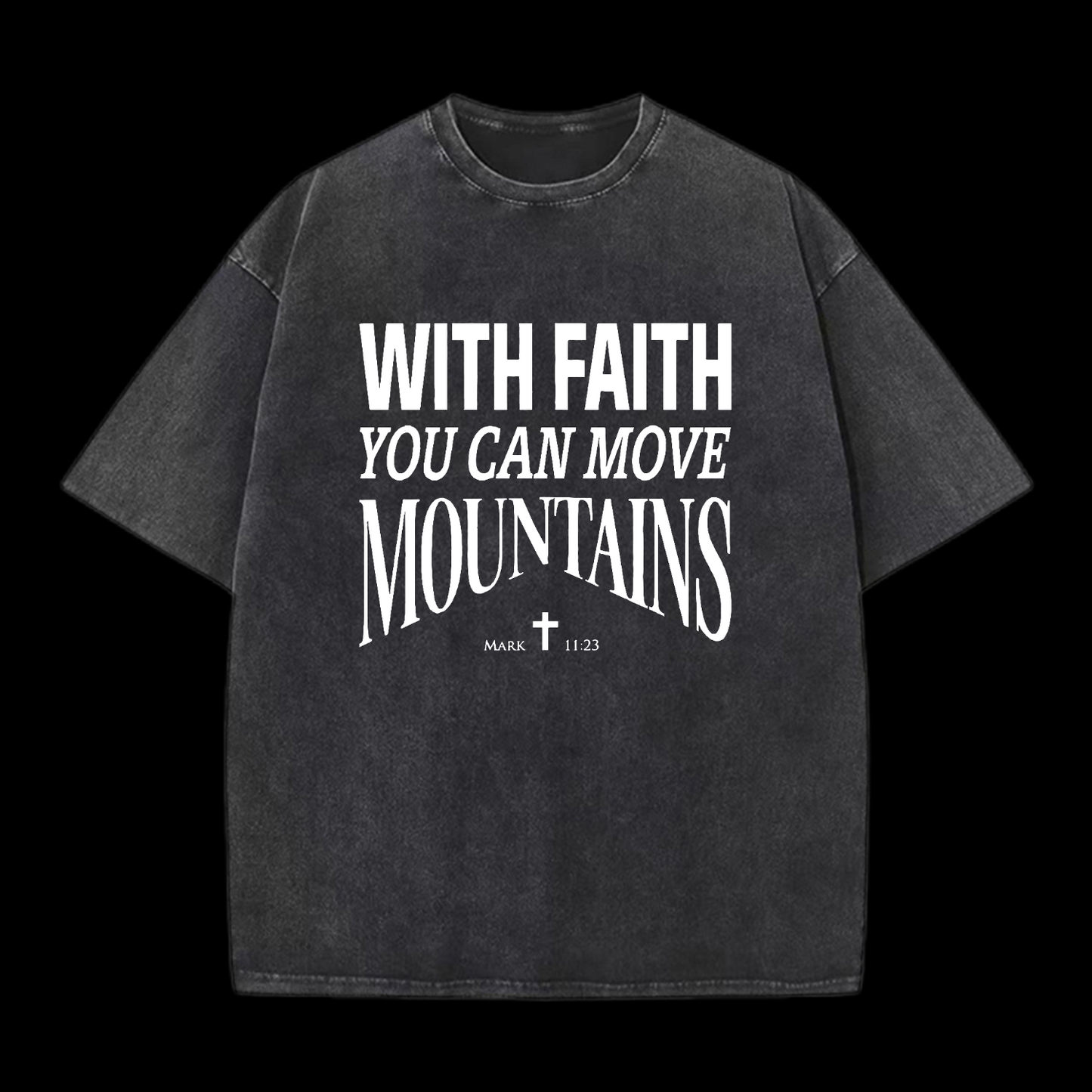 With Faith You Can Move Mountains Washed T-Shirt