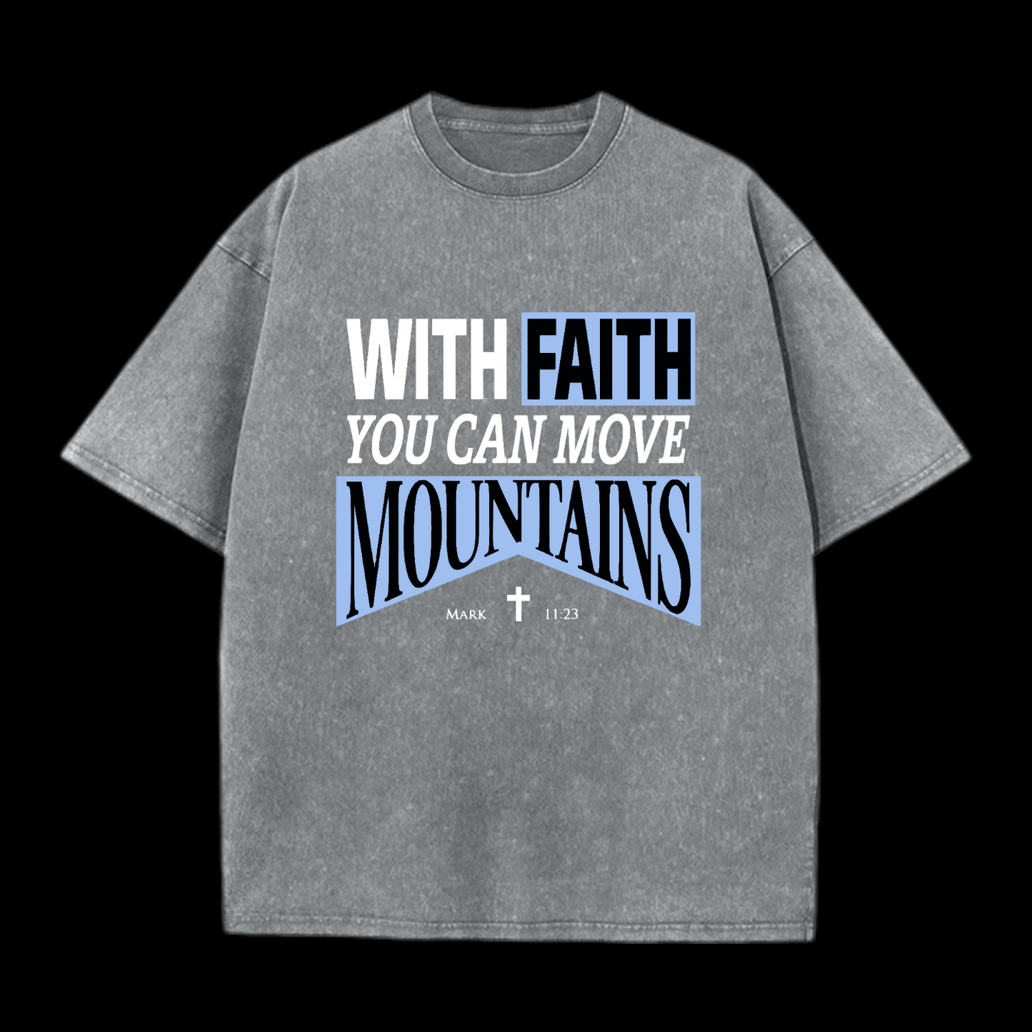 With Faith You Can Move Mountains Washed T-Shirt