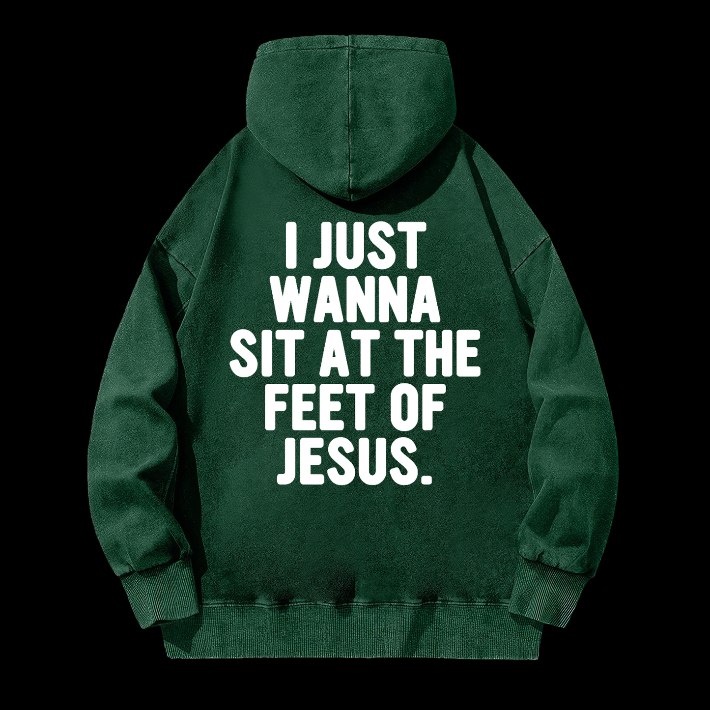 I Just Wanna Sit At The Feet Of Jesus Washed Hoodie
