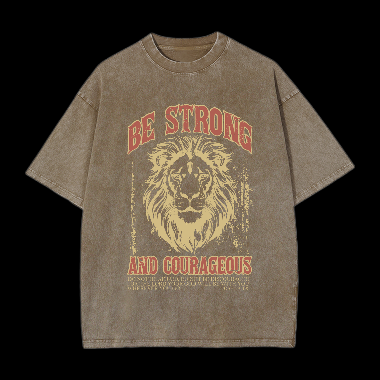 Be Strong And Courageous Washed T-Shirt