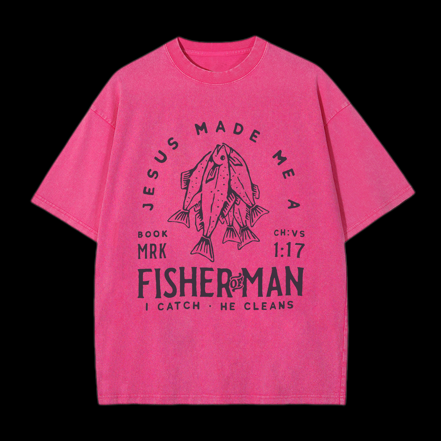 Jesus Made Me A Fisher Of Man Washed T-Shirt