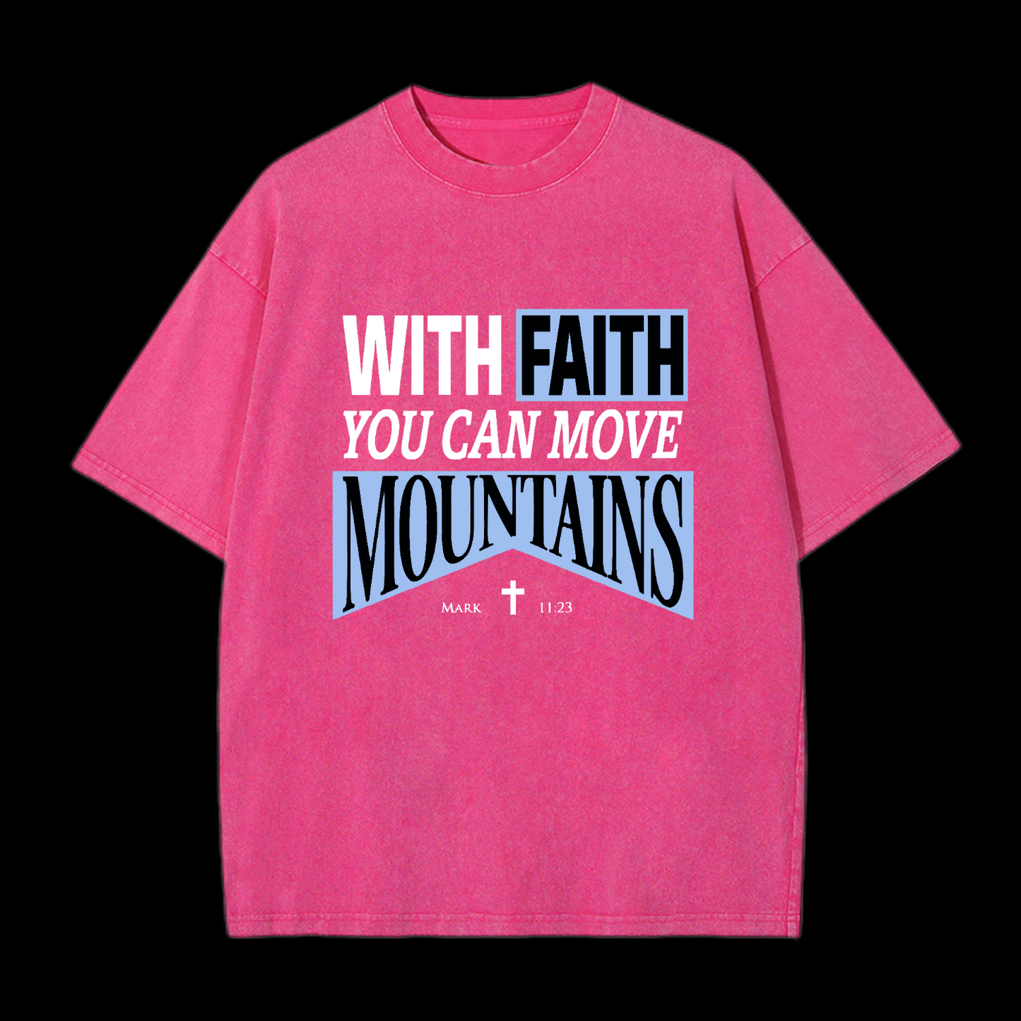 With Faith You Can Move Mountains Washed T-Shirt