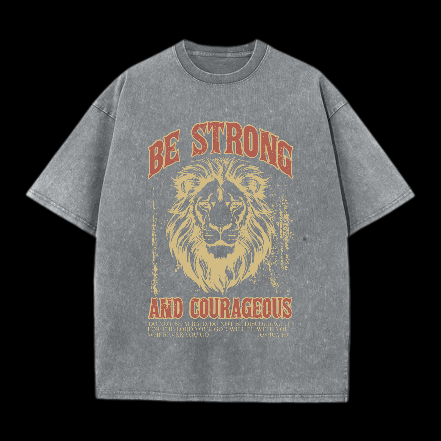 Be Strong And Courageous Washed T-Shirt