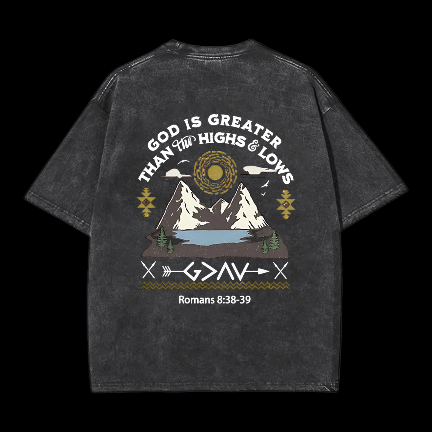 God Is Greater Than Highs And Lows Christian Tee