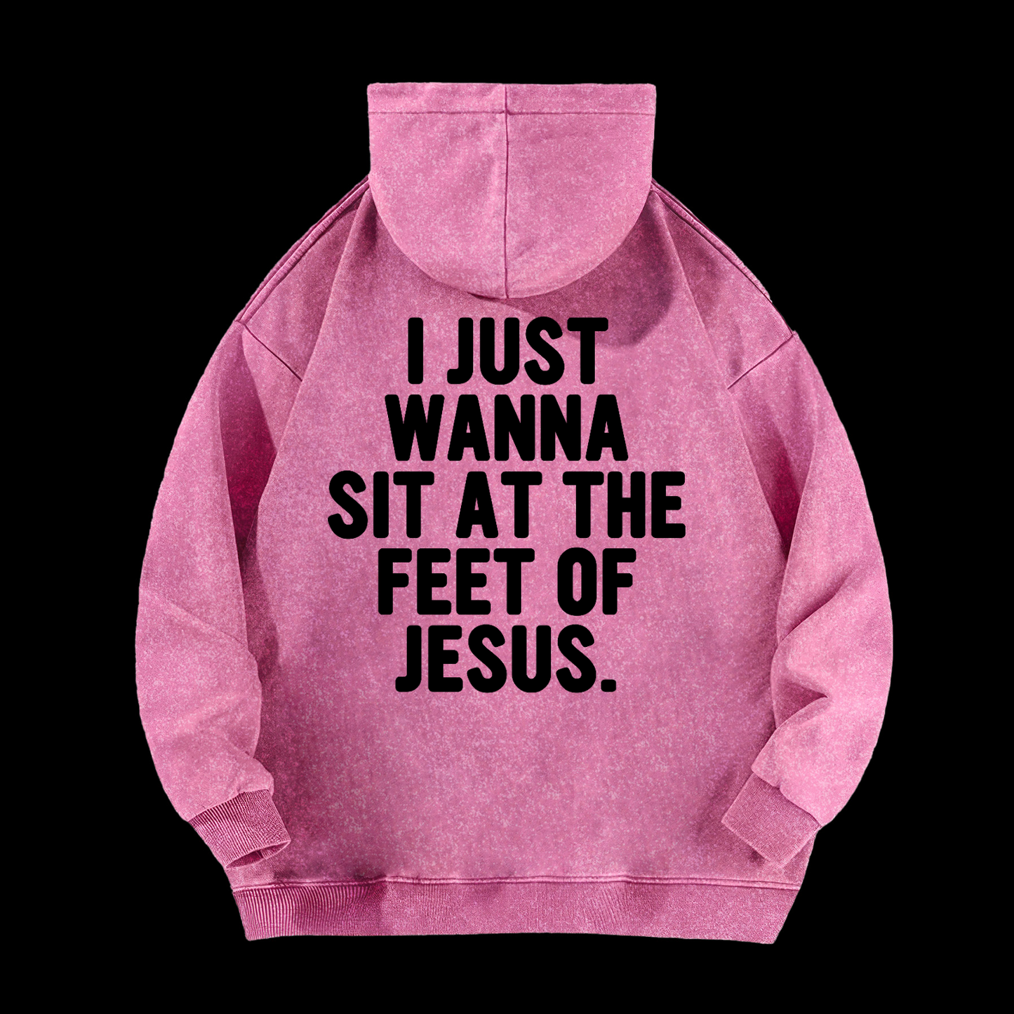 I Just Wanna Sit At The Feet Of Jesus Washed Hoodie