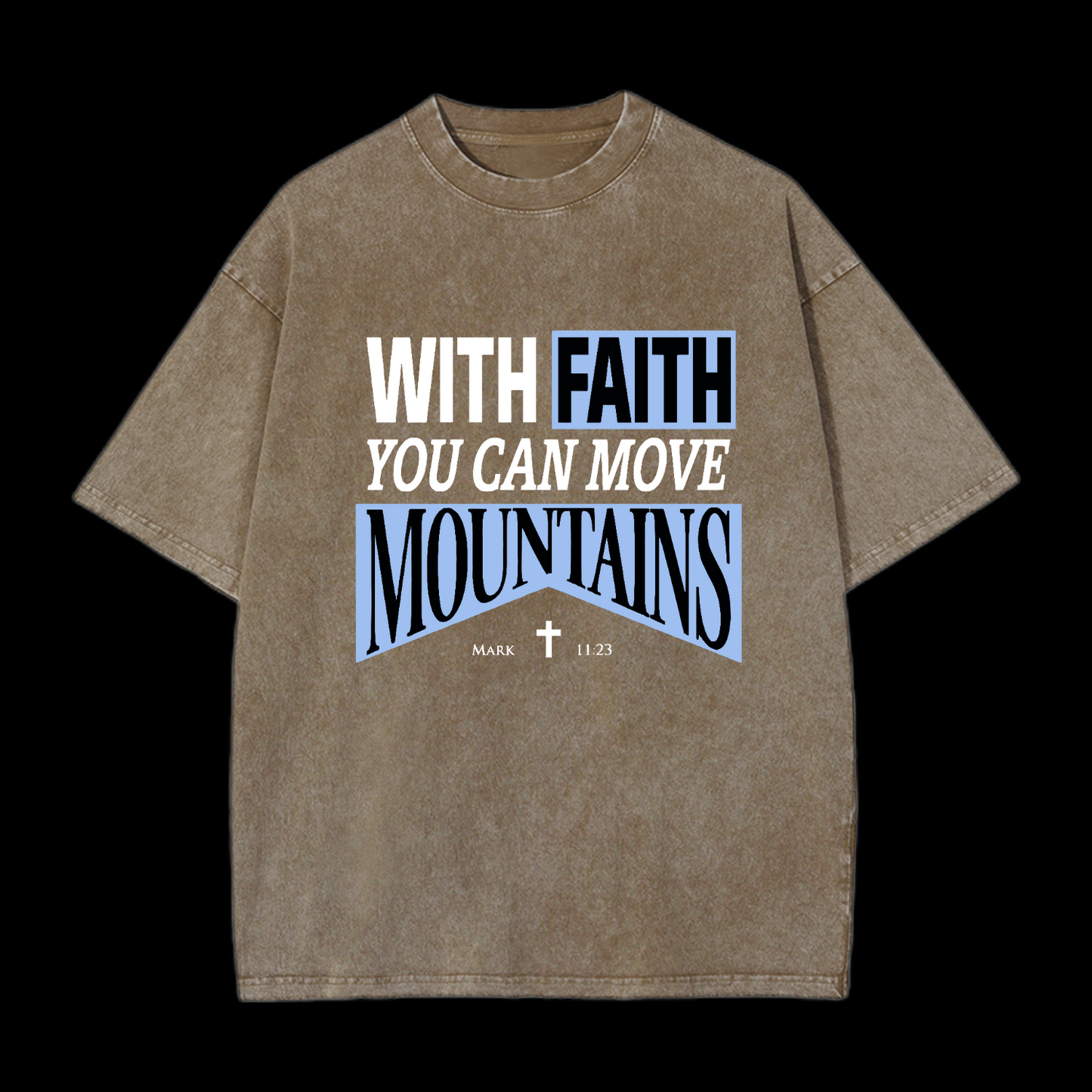 With Faith You Can Move Mountains Washed T-Shirt