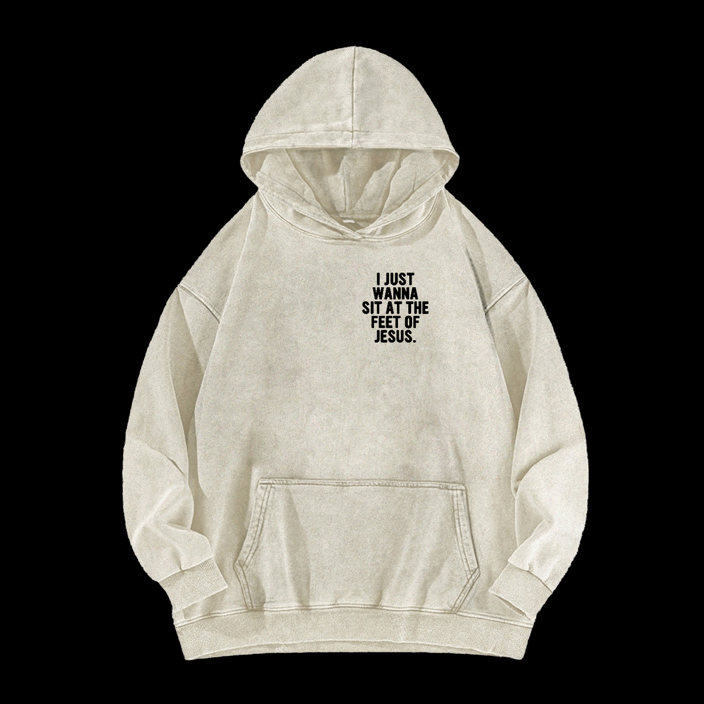 I Just Wanna Sit At The Feet Of Jesus Washed Hoodie