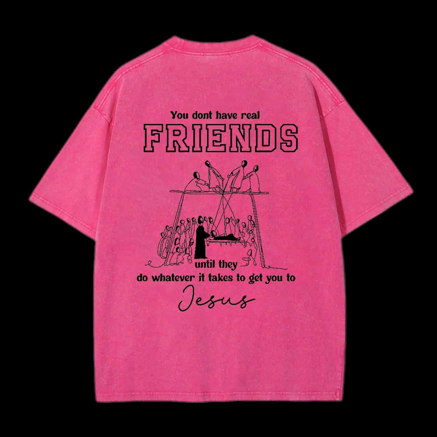 You Don't Have Real Friends Christian Tee