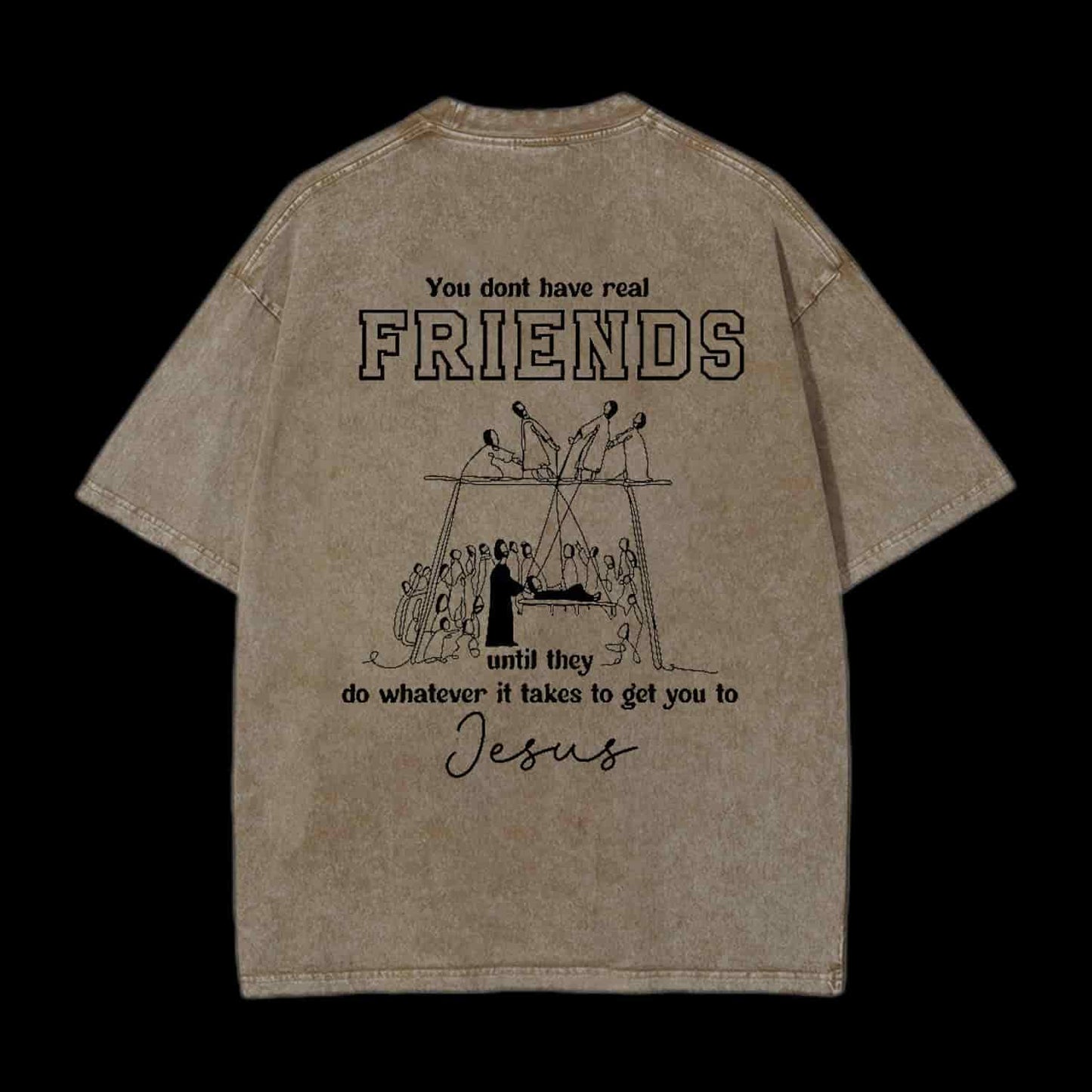 You Don't Have Real Friends Christian Tee