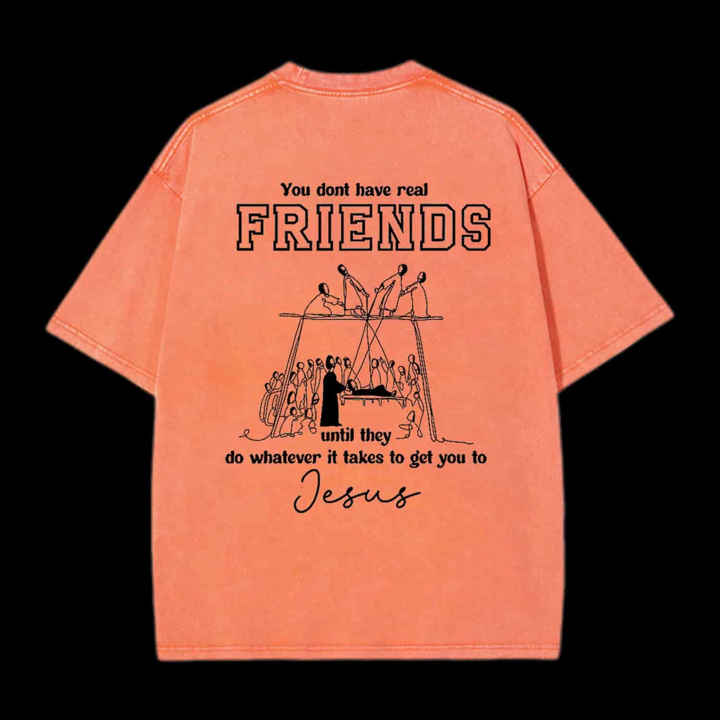 You Don't Have Real Friends Christian Tee