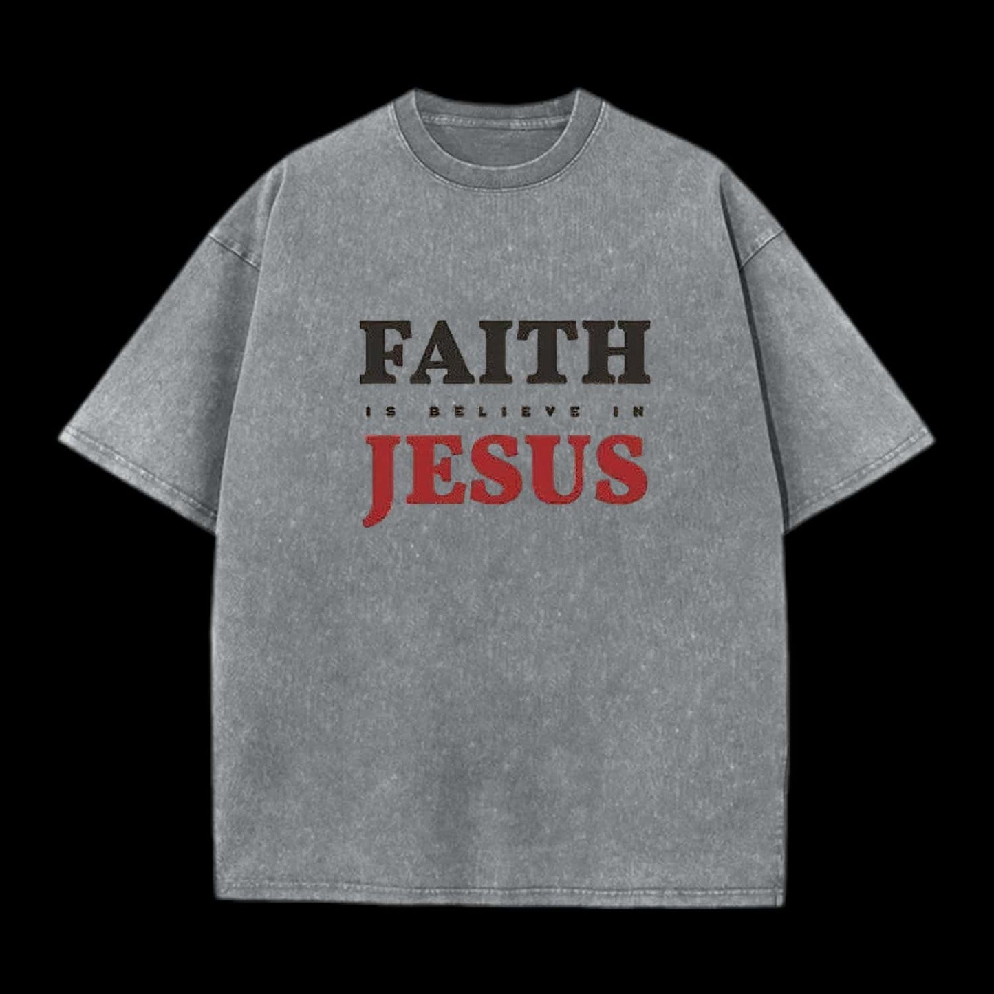 Faith Is Believe In Jesus Christian Washed T-Shirt
