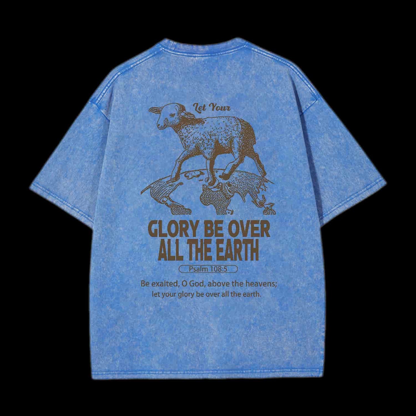 LET YOUR GLORY BE OVER ALL THE EARTH CHRISTIAN TEE