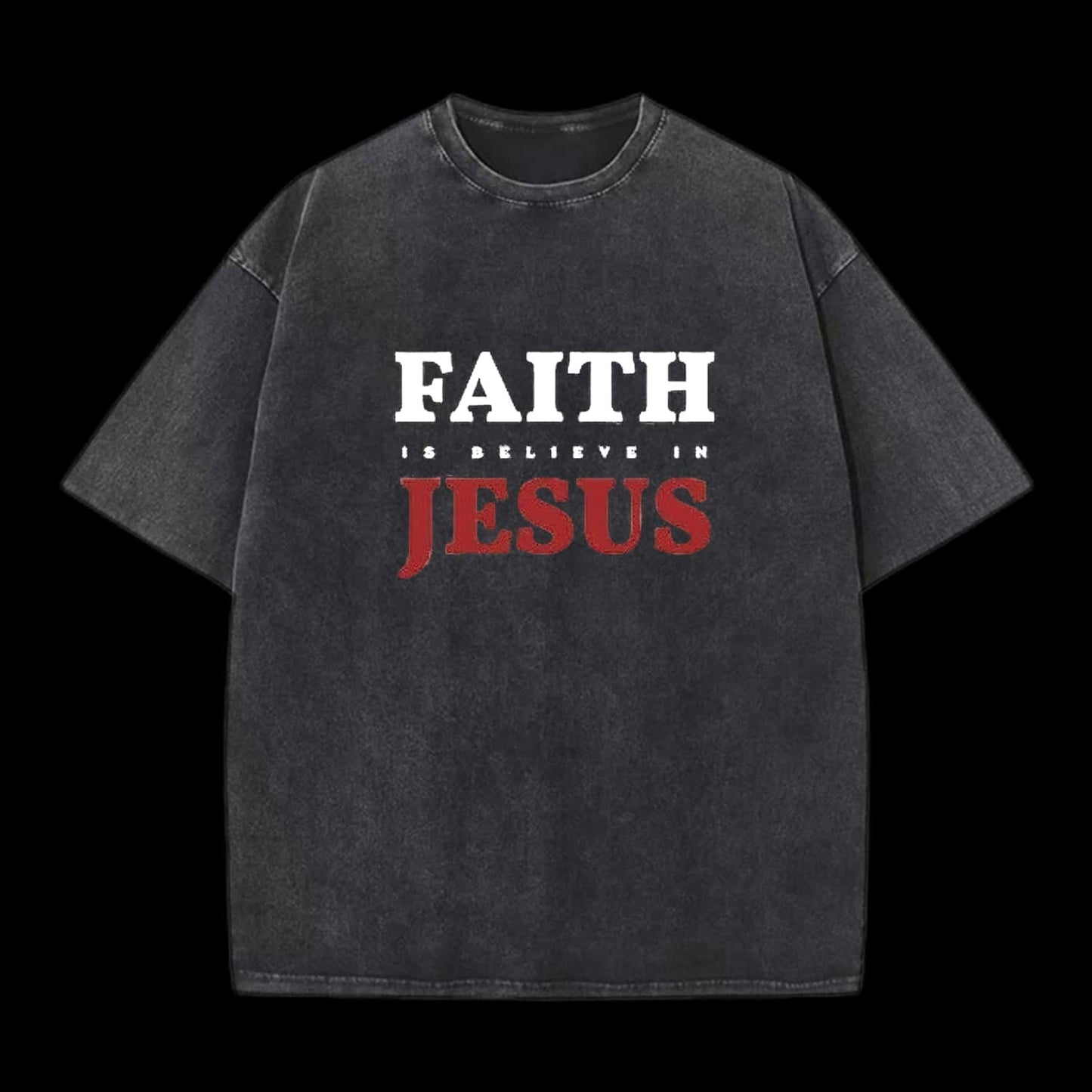 Faith Is Believe In Jesus Christian Washed T-Shirt