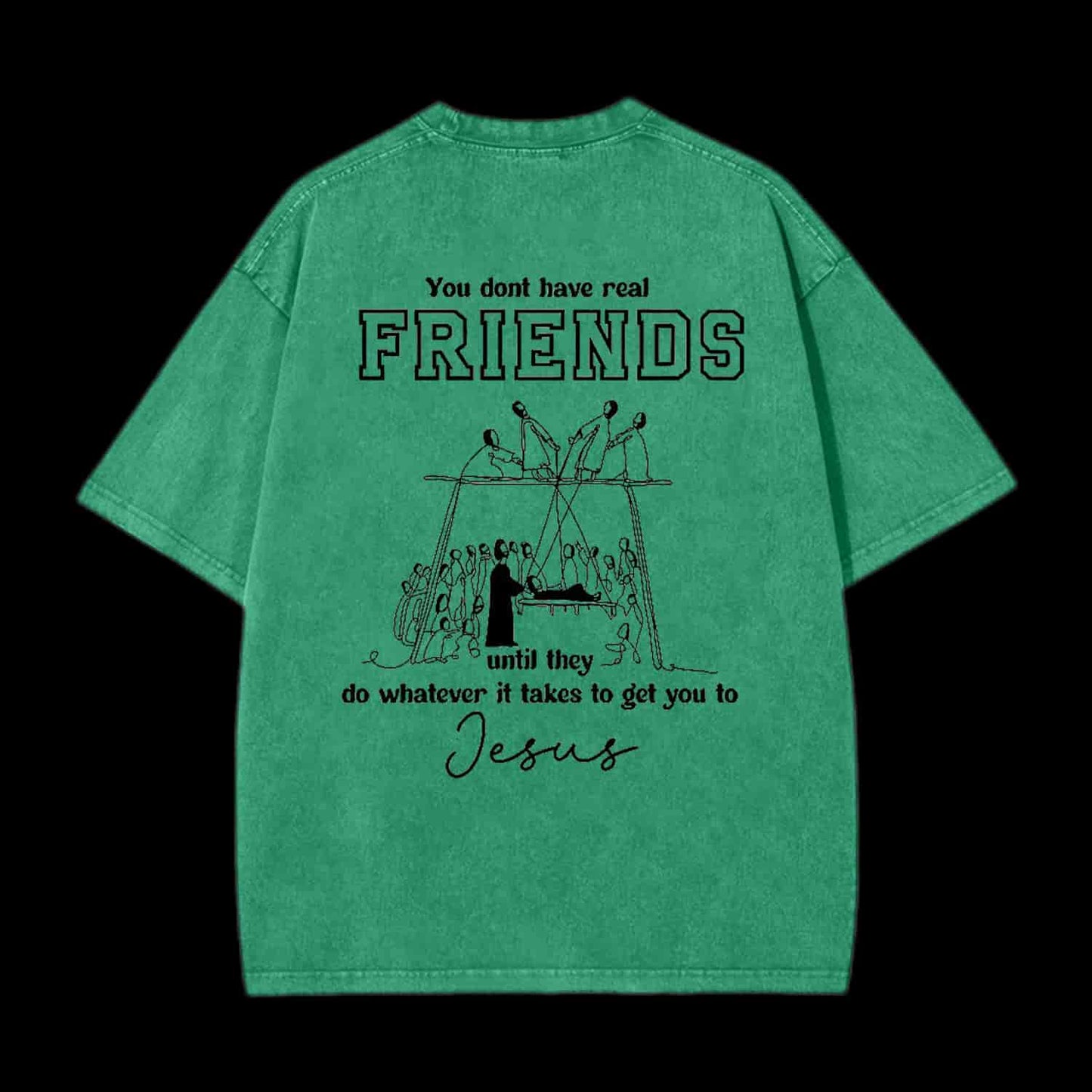 You Don't Have Real Friends Christian Tee