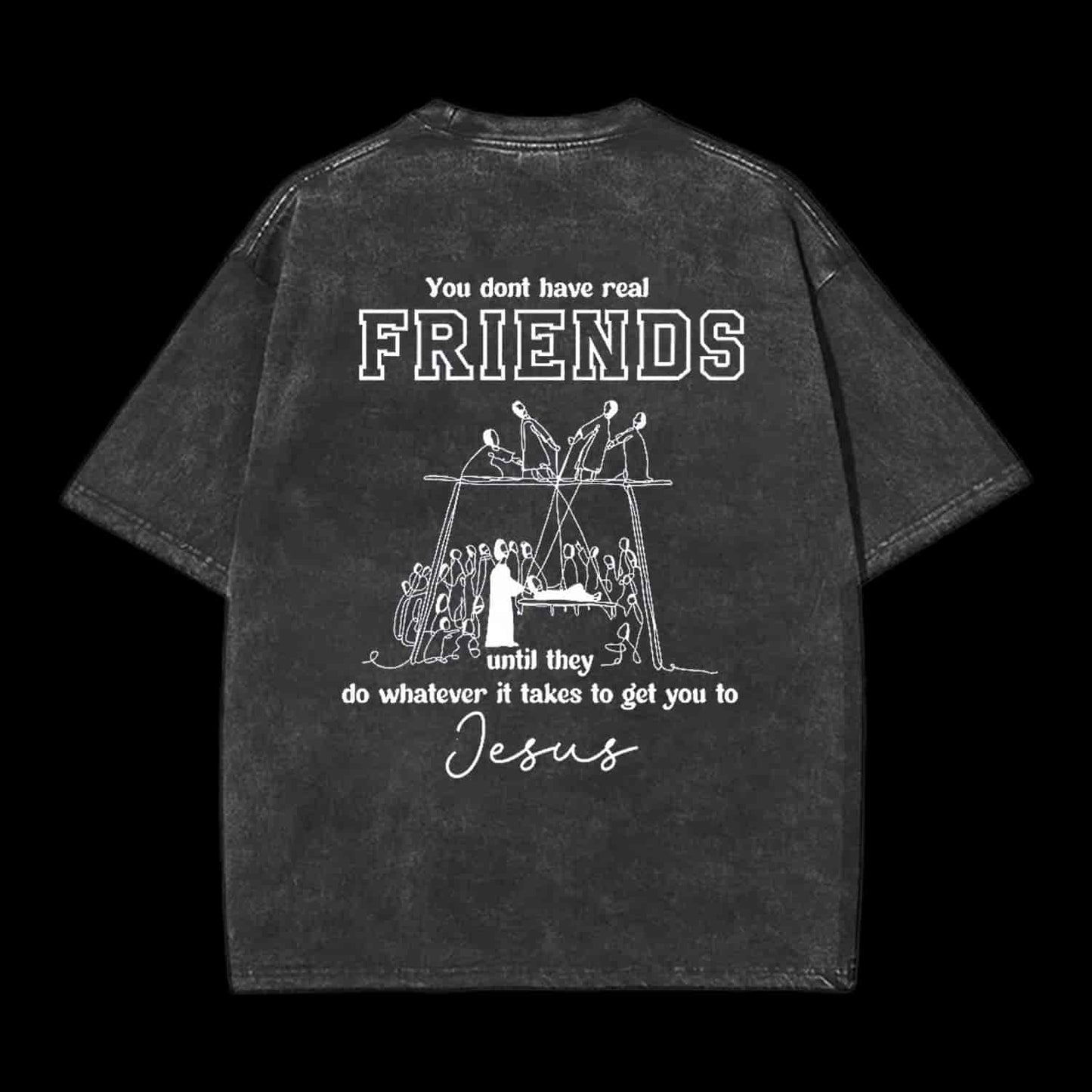 You Don't Have Real Friends Christian Tee