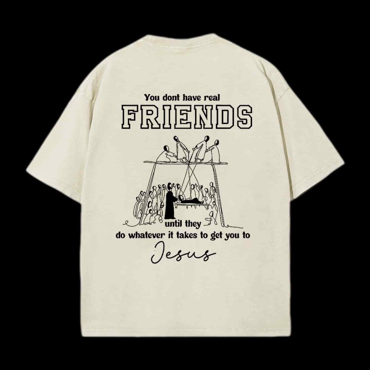 You Don't Have Real Friends Christian Tee