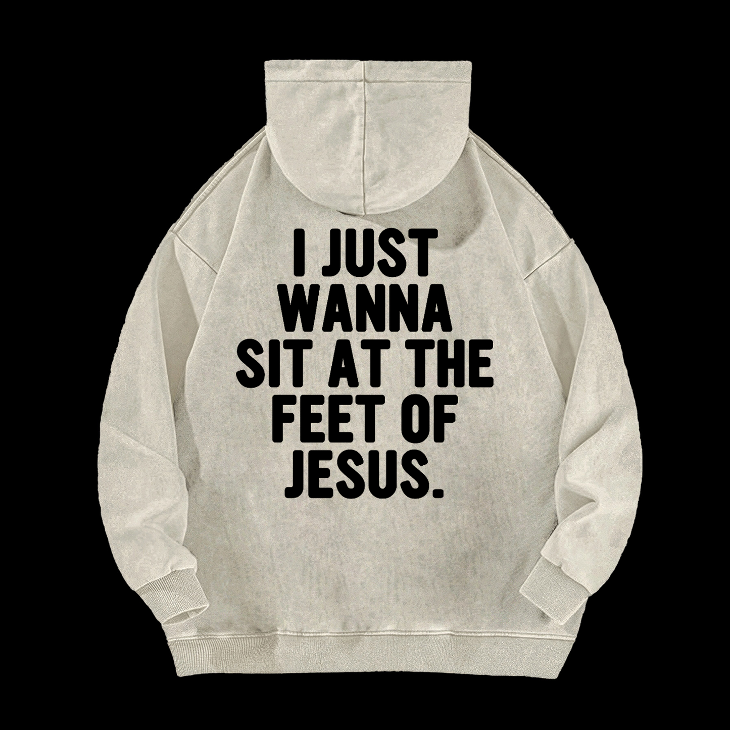 I Just Wanna Sit At The Feet Of Jesus Washed Hoodie