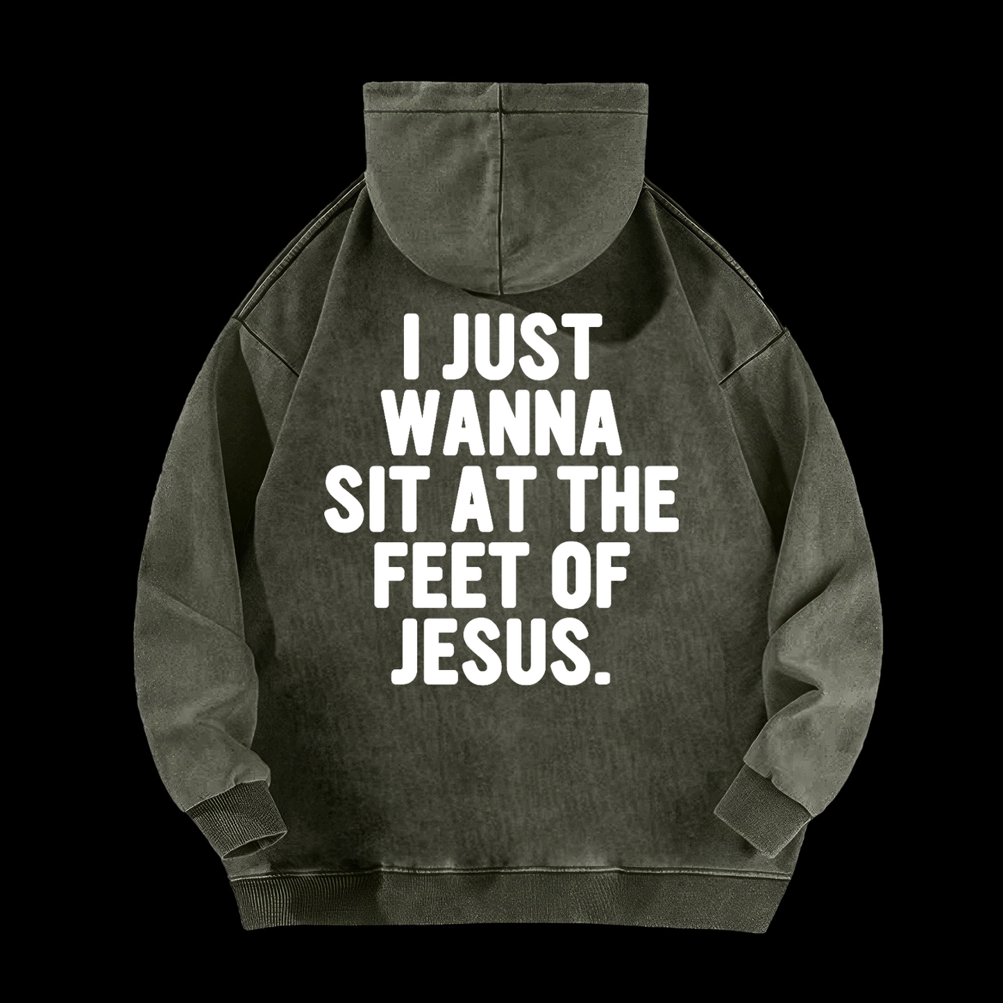 I Just Wanna Sit At The Feet Of Jesus Washed Hoodie