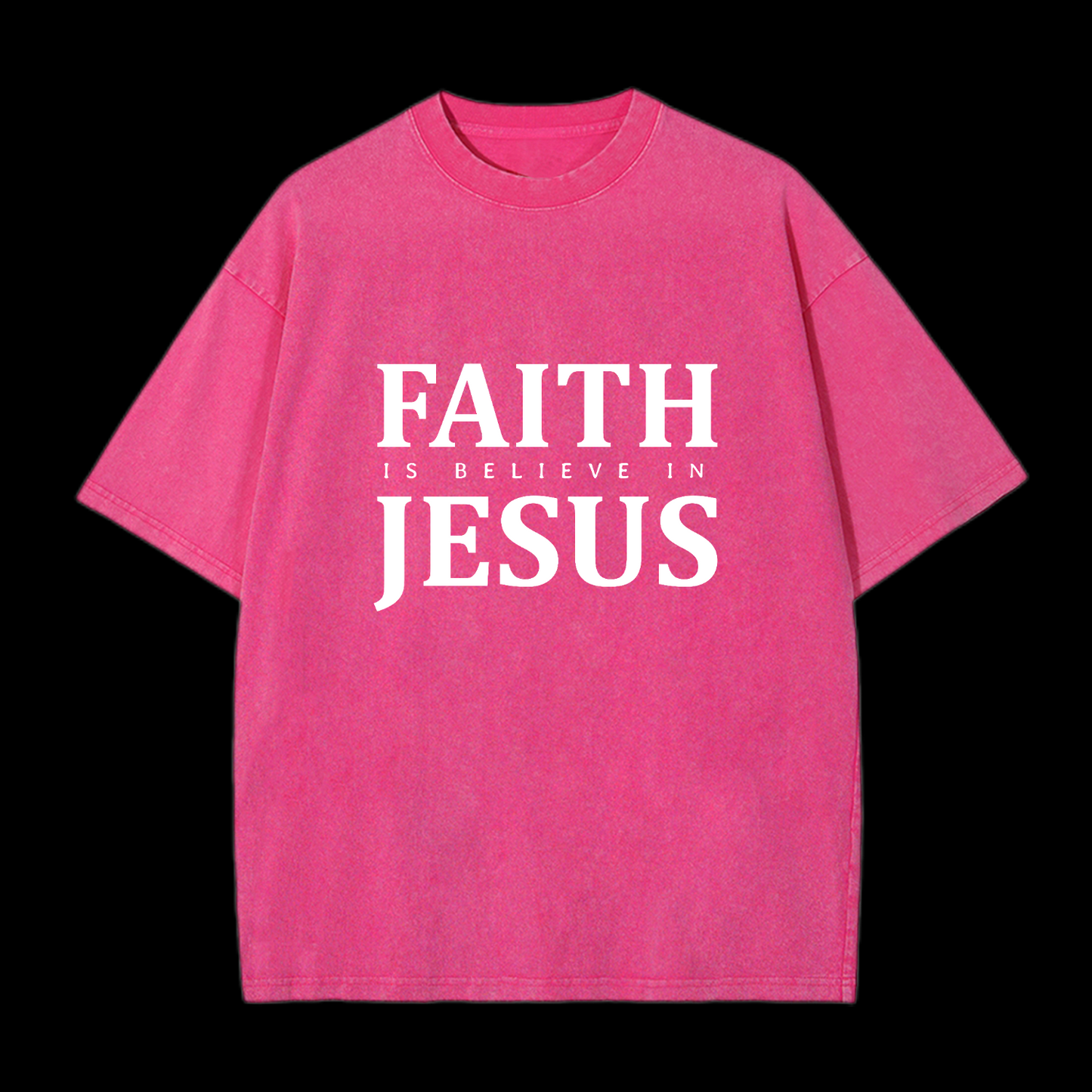  Faith Is Believe In Jesus Washed T-Shirt