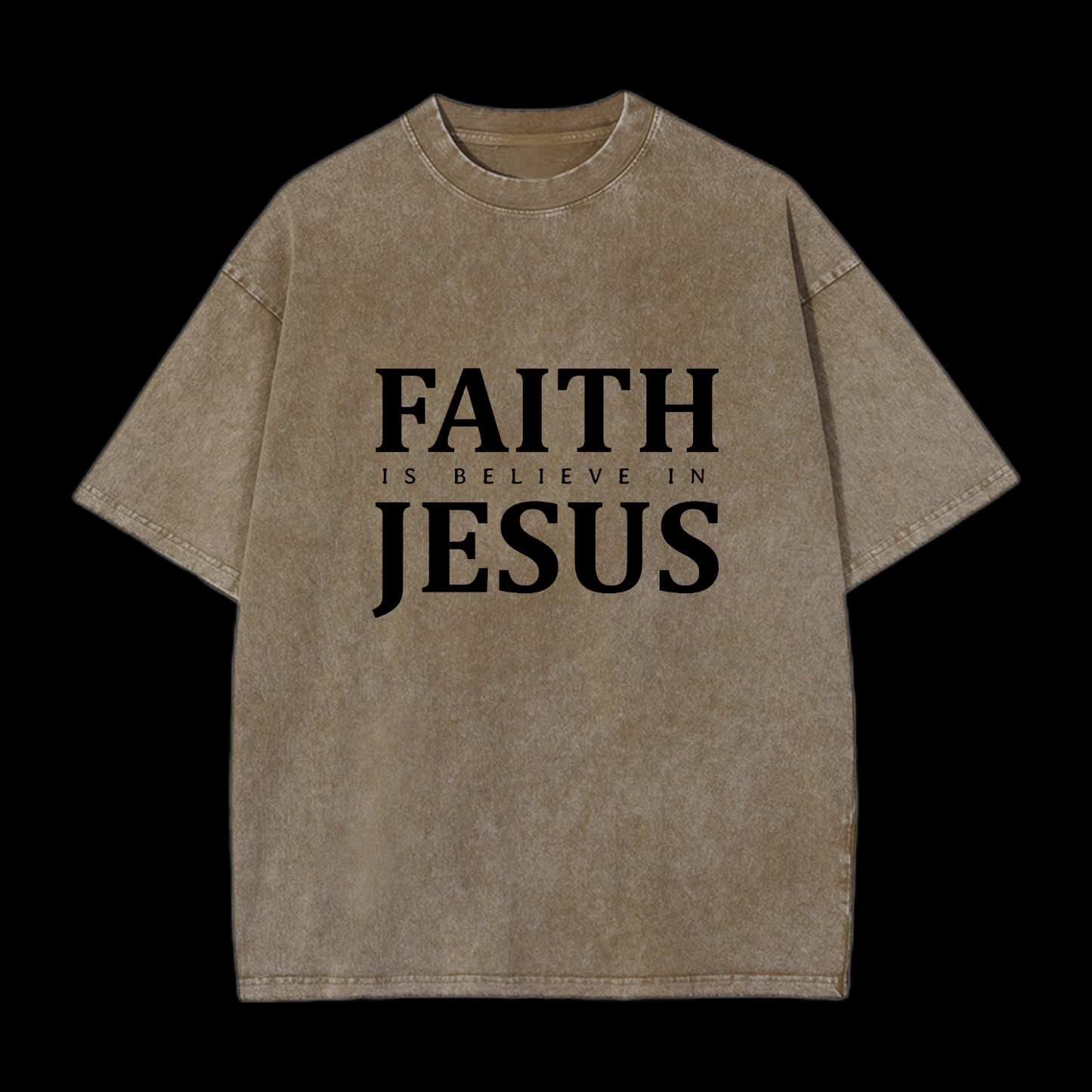  Faith Is Believe In Jesus Washed T-Shirt