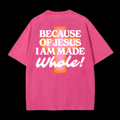 Because Of Jesus I Am Made Whale Washed T-Shirt