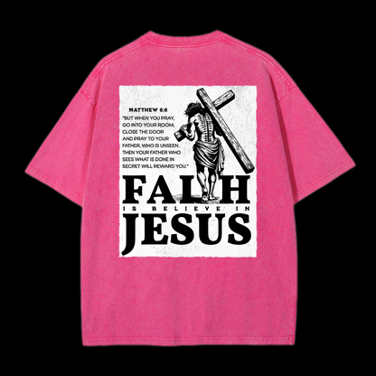  Faith Is Believe In Jesus Washed T-Shirt
