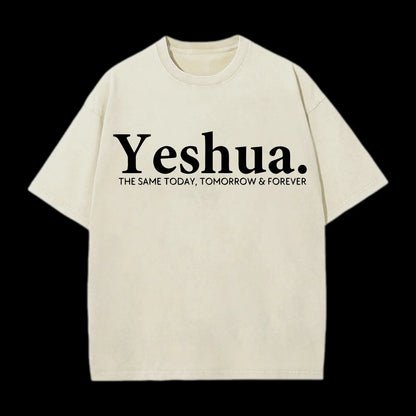 Yeshua The Same Today. Tomorrow&Forever Washed T-Shirt
