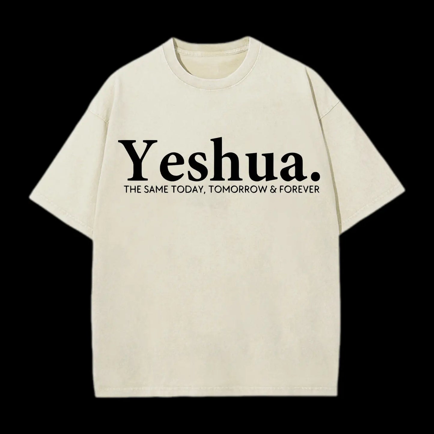 Yeshua The Same Today. Tomorrow&Forever Washed T-Shirt