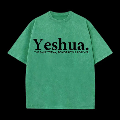 Yeshua The Same Today. Tomorrow&Forever Washed T-Shirt