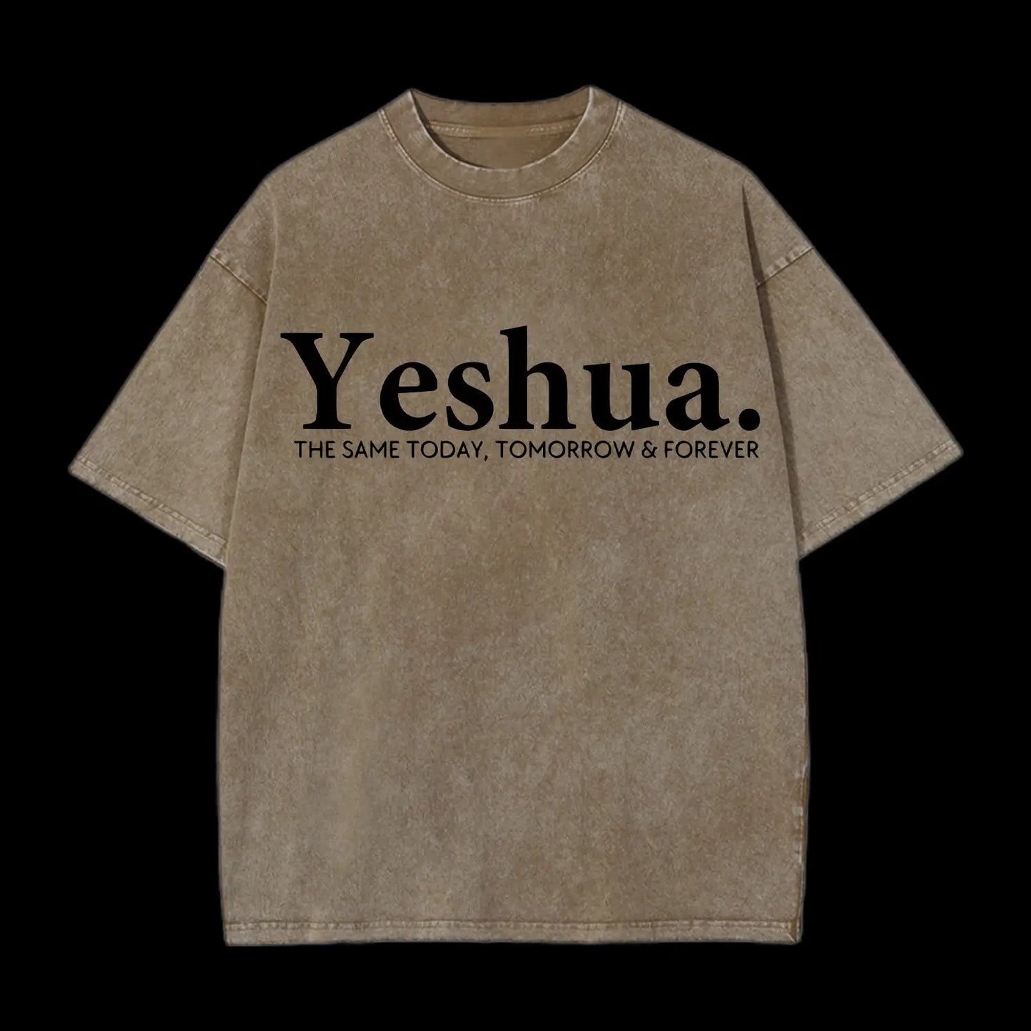 Yeshua The Same Today. Tomorrow&Forever Washed T-Shirt