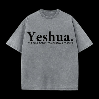 Yeshua The Same Today. Tomorrow&Forever Washed T-Shirt