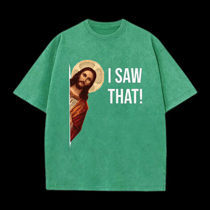 I  Saw That!   Washed T-Shirt