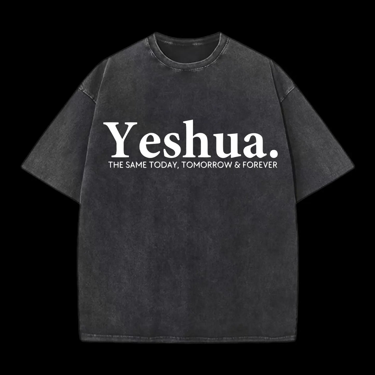 Yeshua The Same Today. Tomorrow&Forever Washed T-Shirt