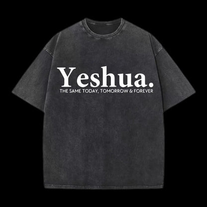 Yeshua The Same Today. Tomorrow&Forever Washed T-Shirt