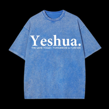 Yeshua The Same Today. Tomorrow&Forever Washed T-Shirt