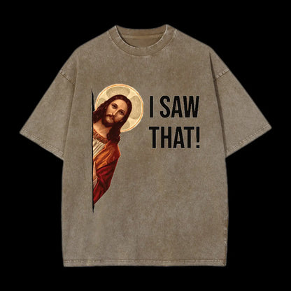 I  Saw That!   Washed T-Shirt