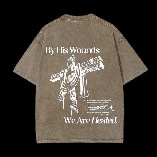 BY HIS WOUNDS WE ARE HEALED CHRISTIAN WASHED T-SHIRT