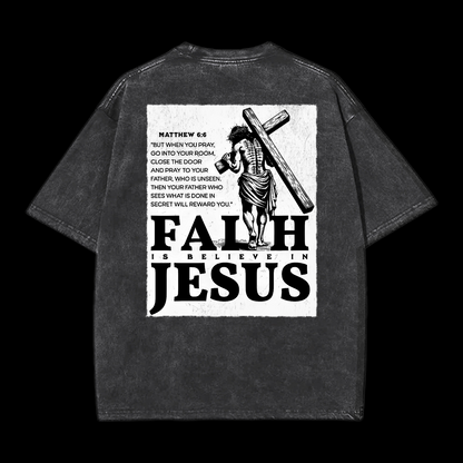  Faith Is Believe In Jesus Washed T-Shirt