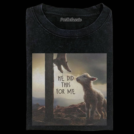 HE DID THIS FOR ME WASHED T-SHIRT