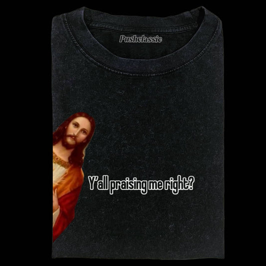 Y'ALL PRAISING ME RIGTH WASHED T-SHIRT