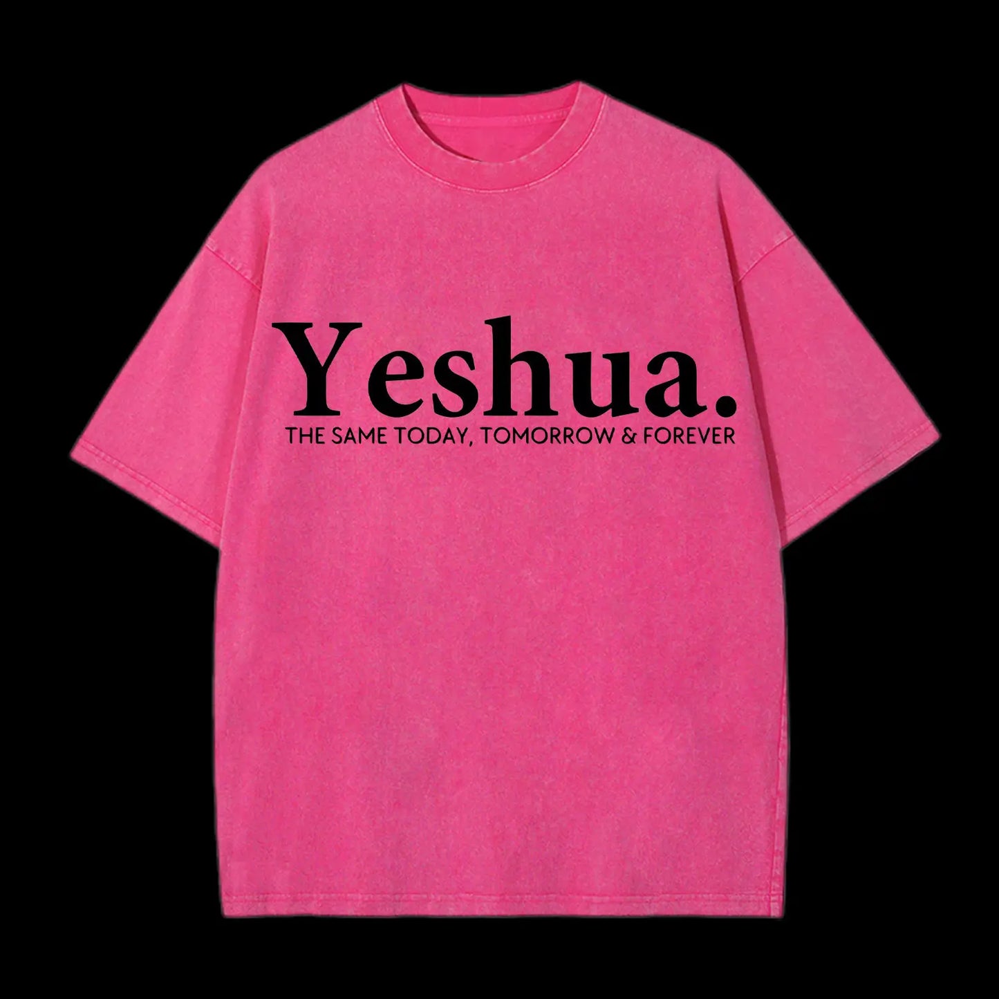 Yeshua The Same Today. Tomorrow&Forever Washed T-Shirt