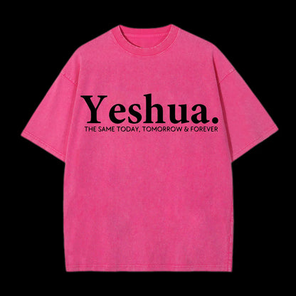 Yeshua The Same Today. Tomorrow&Forever Washed T-Shirt