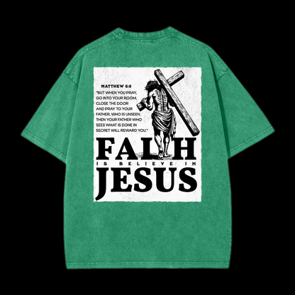  Faith Is Believe In Jesus Washed T-Shirt