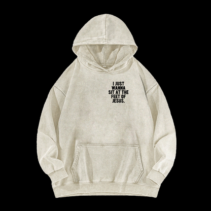 I Just Wanna Sit At The Feet Of Jesus Washed Hoodie