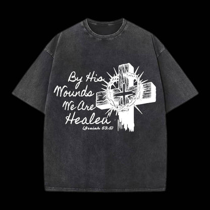 By His Wound We Are Healed Christian Washed T-Shirt