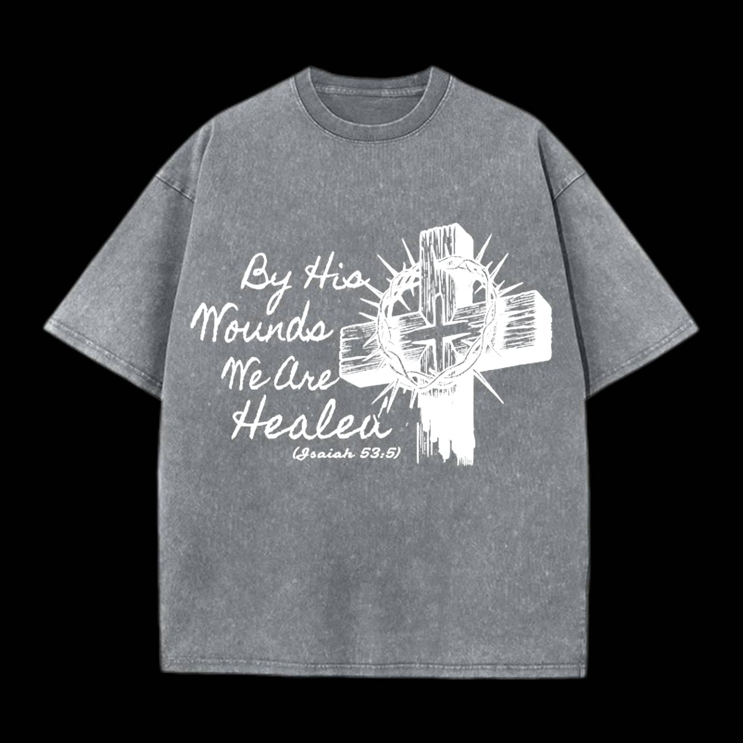 By His Wound We Are Healed Christian Washed T-Shirt