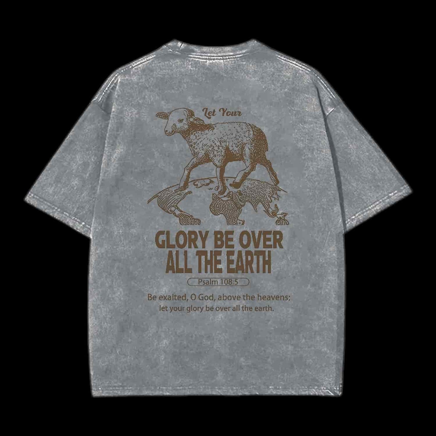 LET YOUR GLORY BE OVER ALL THE EARTH CHRISTIAN TEE
